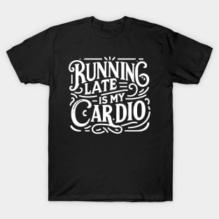 Running Late is My Cardio T-Shirt